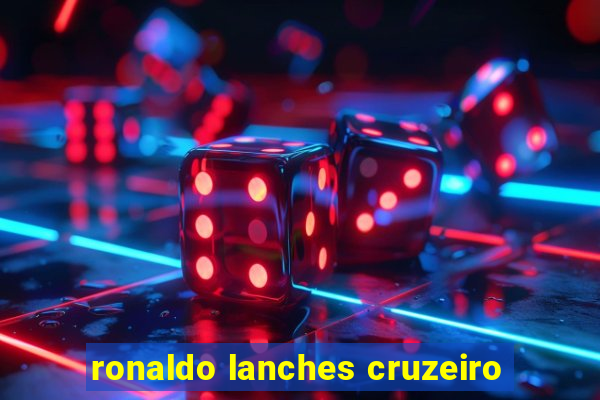 ronaldo lanches cruzeiro